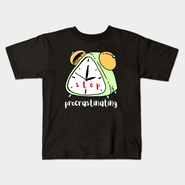 Stop Procrastinating Kids T-Shirt by ApolYon